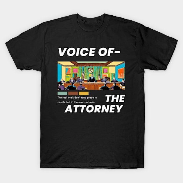 Voice of the Attorney T-Shirt by DystoTown